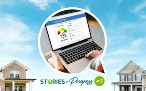 Stories of Progress blog image featuring a credit score report on a laptop screen, representing financial preparation, credit building, and the path to homeownership.
